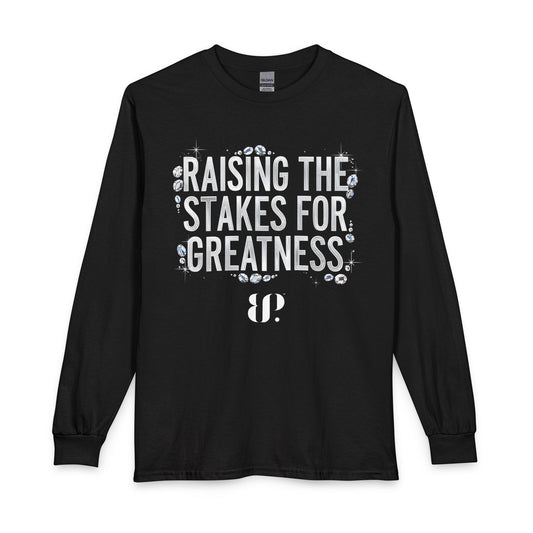 Raising the Stakes for Greatness Long Sleeve Tee