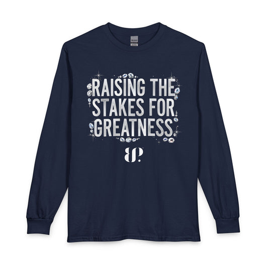 Raising the Stakes for Greatness Long Sleeve Tee