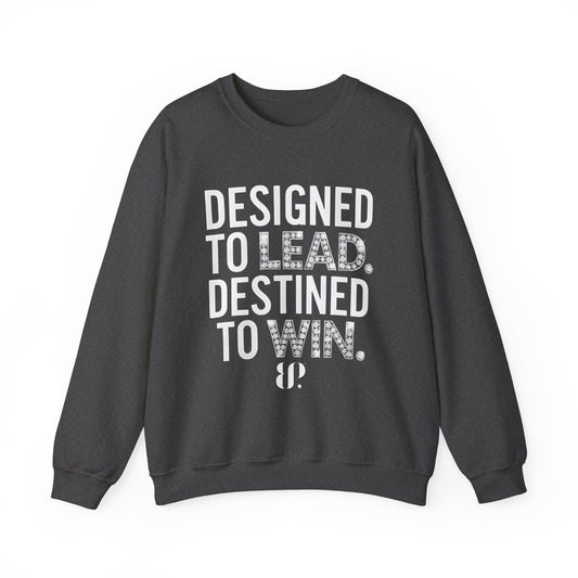 Designed to lead, Destined to Win Leadership Crewneck