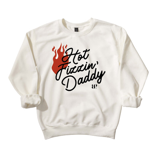 Hot Fizzin’ Daddy - Crewneck Sweatshirt