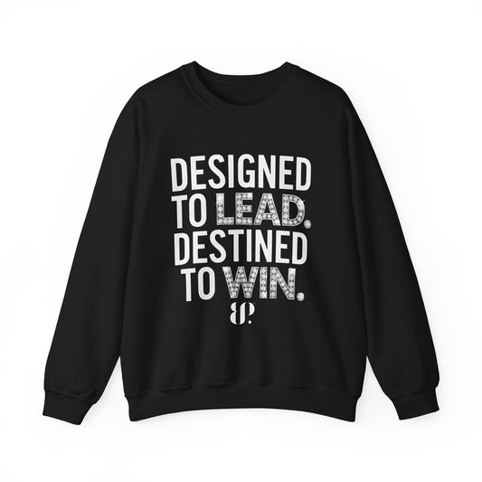 Designed to lead, Destined to Win Leadership Crewneck